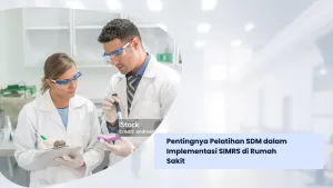 Pentingnya Pelatihan SDM dalam Implementasi SIMRS Rumah Sakit