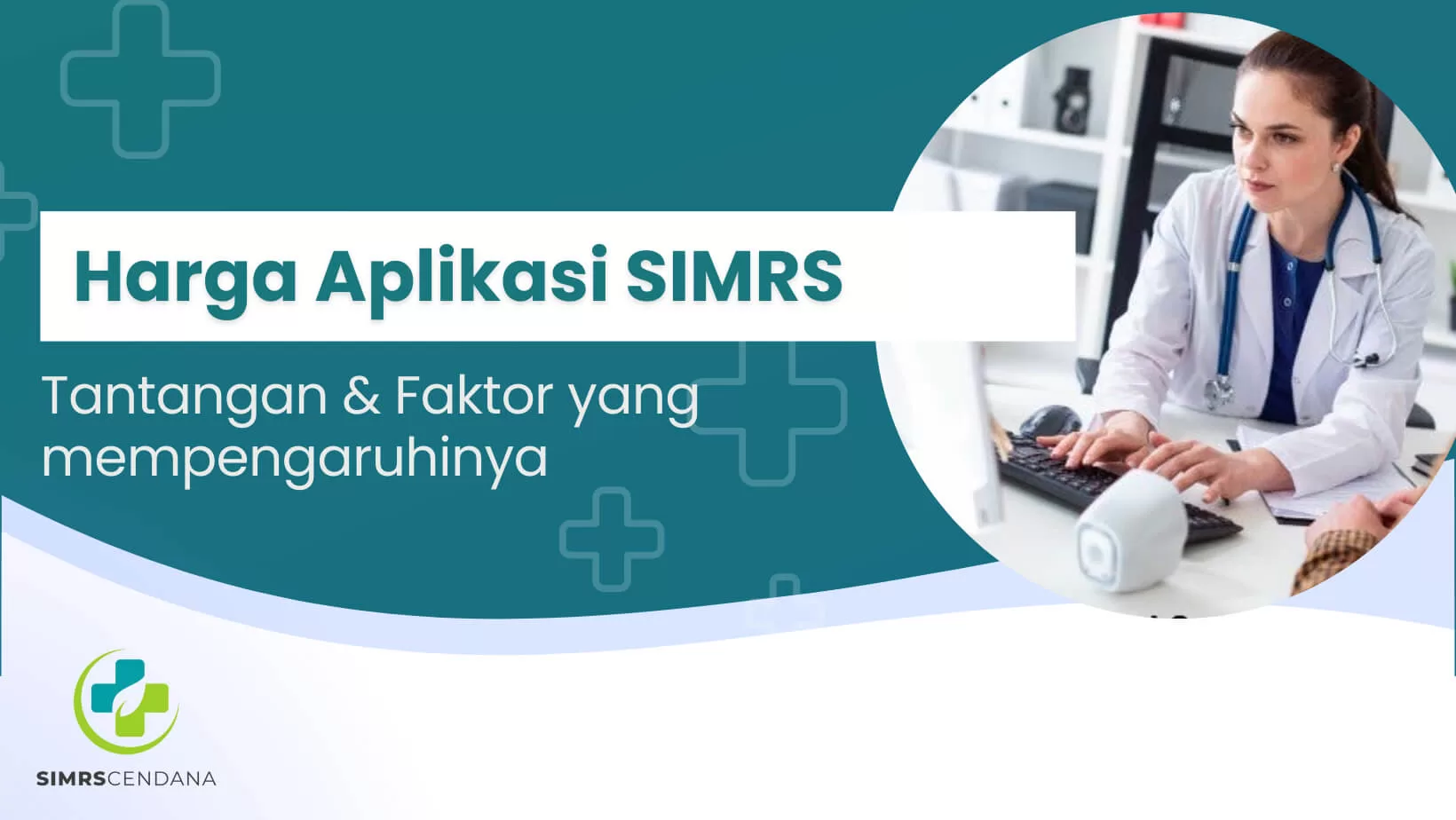 Harga Aplikasi SIMRS: Tantangan & Faktor Penentu Biaya Implementasi
