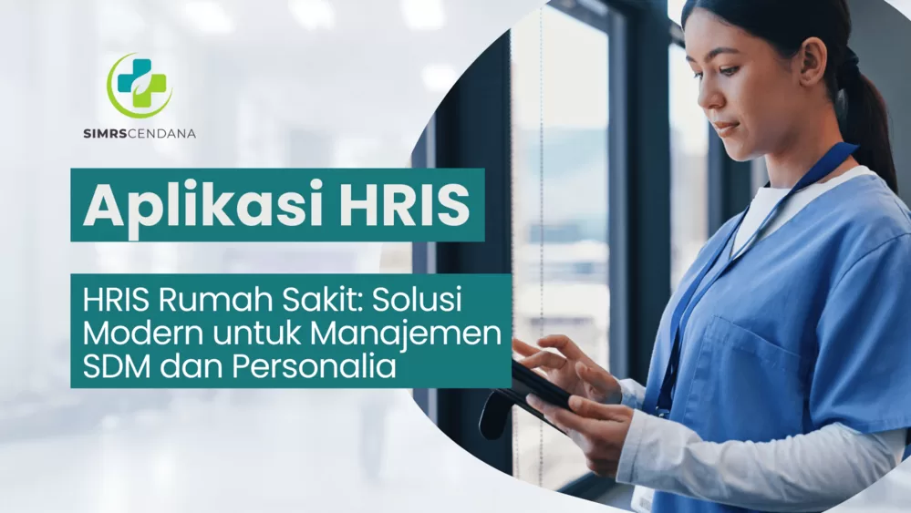HRIS Rumah Sakit: Solusi Modern untuk Manajemen SDM dan Personalia